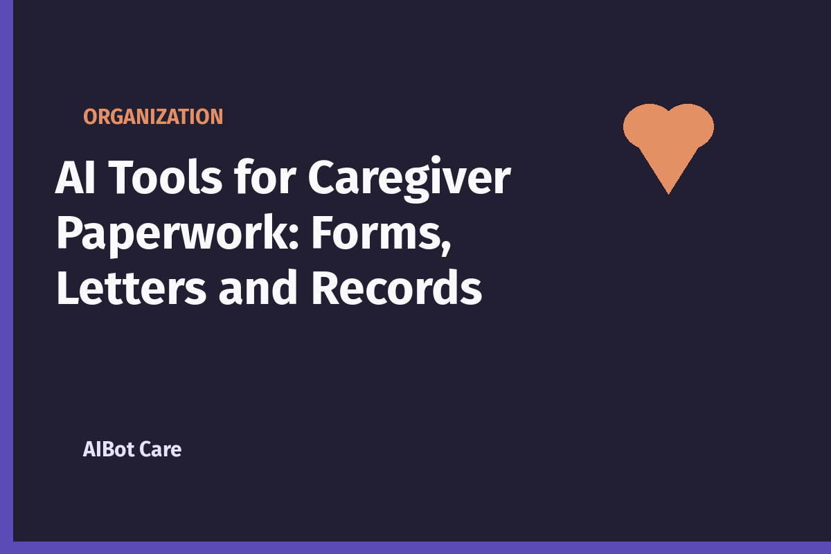 AI Tools for Caregiver Paperwork: Forms, Letters and Records