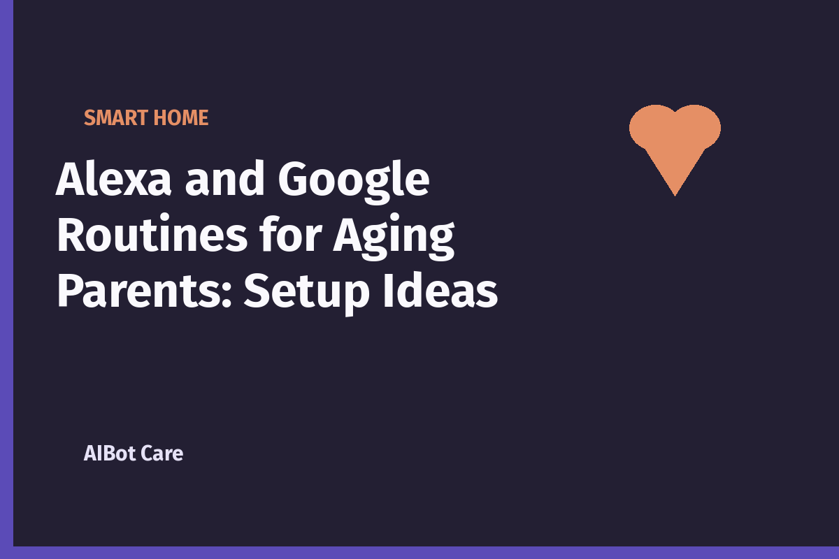 Alexa and Google Routines for Aging Parents: Setup Ideas