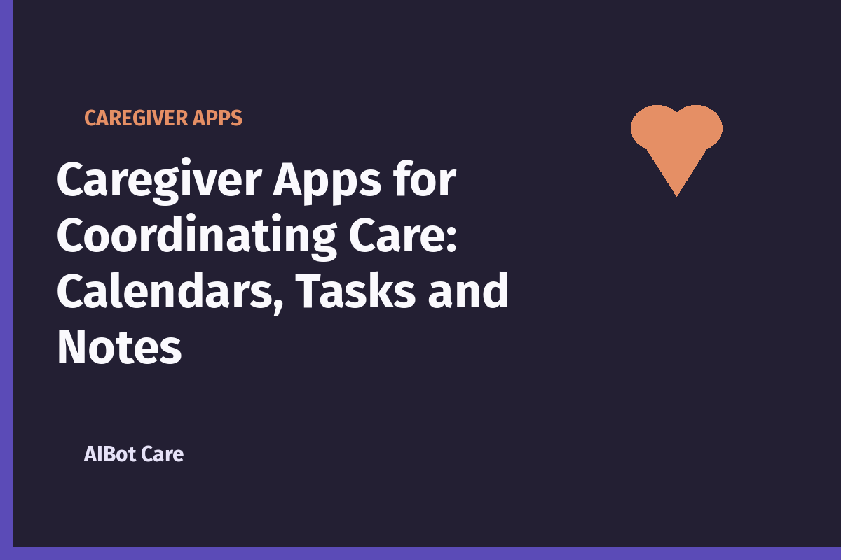 Caregiver Apps for Coordinating Care: Calendars, Tasks and Notes