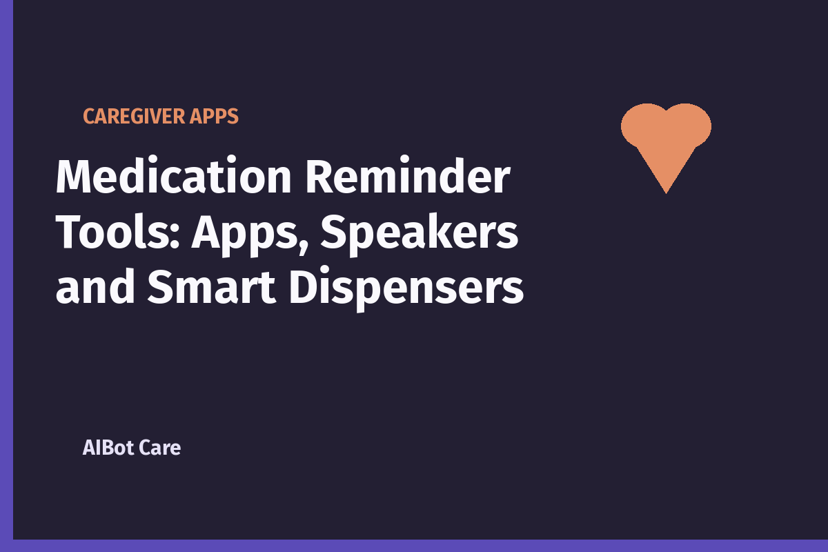 Medication Reminder Tools: Apps, Speakers and Smart Dispensers