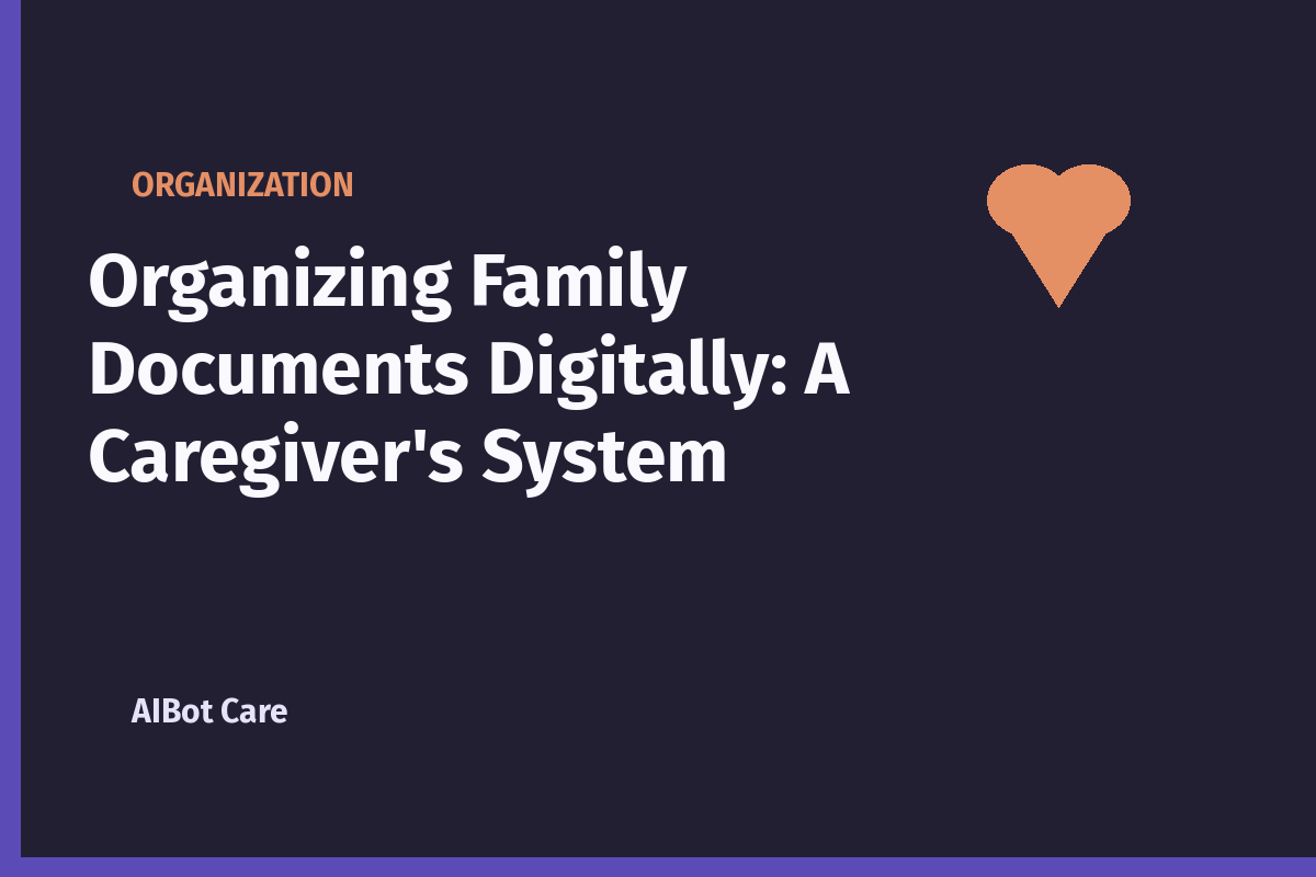 Organizing Family Documents Digitally: A Caregiver’s System